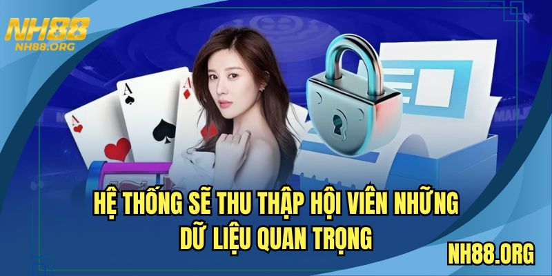 Hệ thống sẽ thu thập hội viên những dữ liệu quan trọng