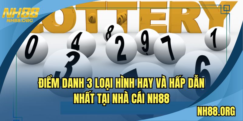 Điểm danh 3 loại hình hay và hấp dẫn nhất tại nhà cái NH88