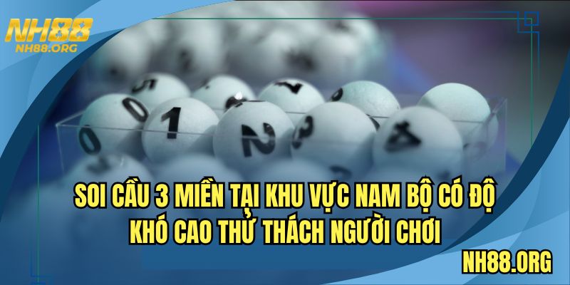 Soi cầu 3 miền tại khu vực Nam Bộ có độ khó cao thử thách người chơi