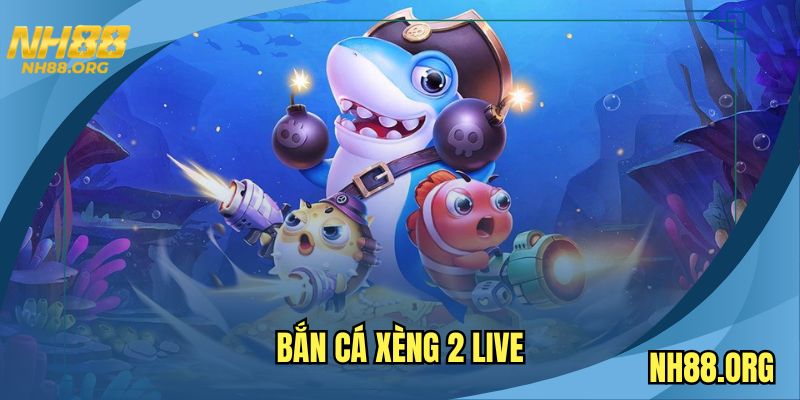 ban-ca-xeng-2-live