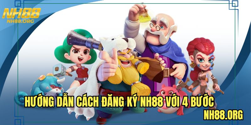 Hướng dẫn cách đăng ký NH88 với 4 bước