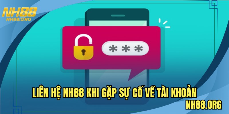 Liên hệ NH88 khi gặp sự cố về tài khoản