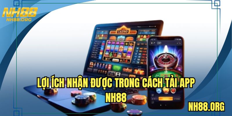 Lợi ích nhận được trong cách tải app NH88