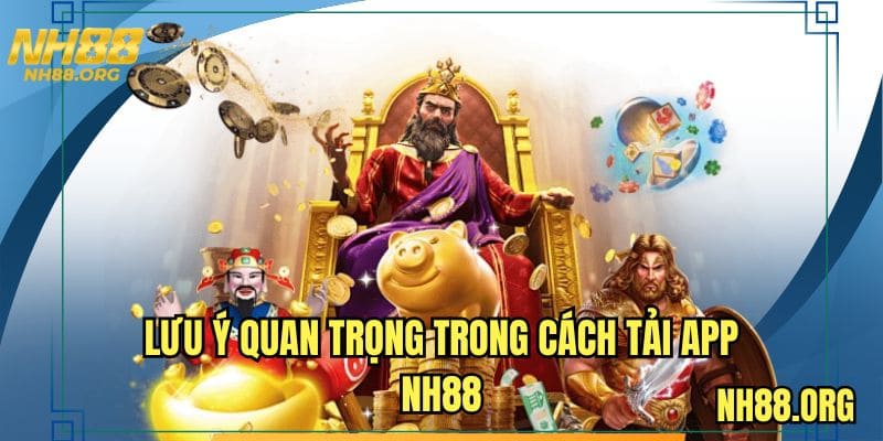 Lưu ý quan trọng trong cách tải app NH88