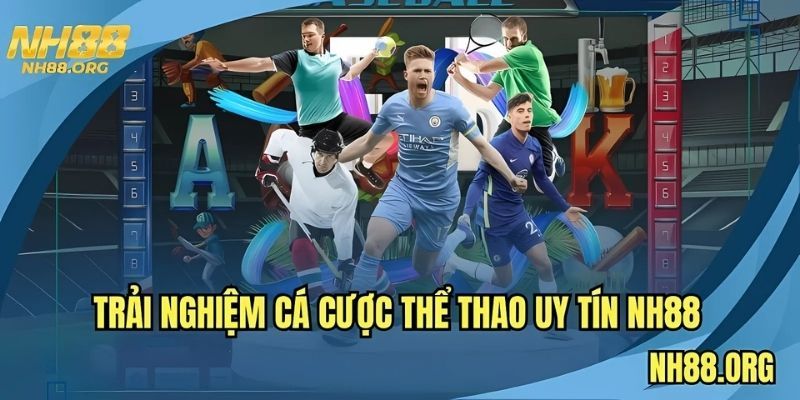 Trải nghiệm cá cược thể thao uy tín NH88