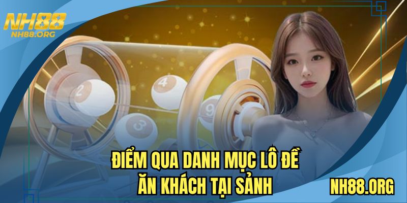 Điểm qua danh mục lô đề ăn khách tại sảnh